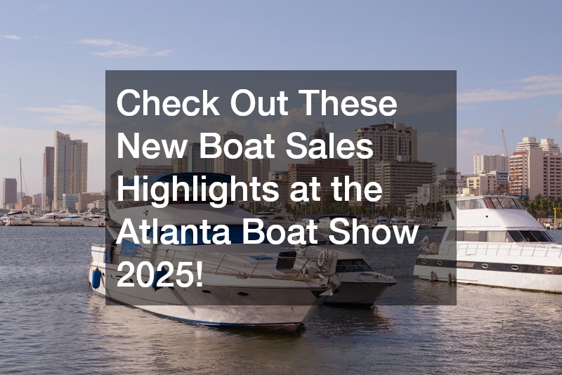 Check Out These New Boat Sales Highlights at the Atlanta Boat Show 2025!