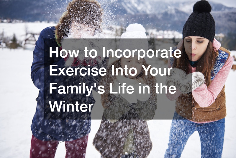 How to Incorporate Exercise Into Your Family’s Life in the Winter